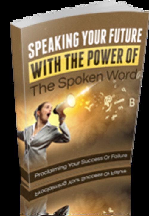 Product picture Speaking Your Future With The Power Of The Spoken Word
